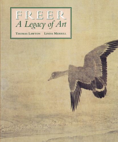 Thomas Lawton Linda Merrill - Freer: A Legacy of Art