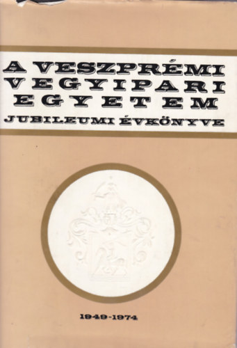 A Veszpr�mi Vegyipari Egyetem jubileumi �vk�nyve (1949-1974)