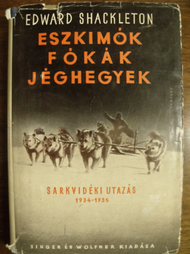 Edward Shackleton - Eszkim�k, f�k�k, j�ghegyek