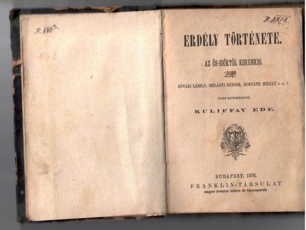 Erdly trtnete. Az s-idktl korunkig. Kvri Lszl, Szilgyi Sndor, Horvth Mihly s. a. t. utn egybellit - -.