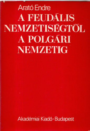 A feudlis nemzetisgtl a polgri nemzetig - A magyarorszgi nem magyar npek nemzeti ideolgijnak elzmnyei