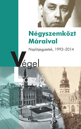Vgel Lszl - Ngyszemkzt Mraival - Napljegyzetek, 1992-2014