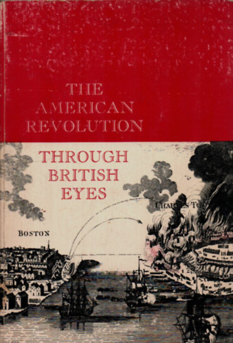 The American Revolution Through British Eyes.