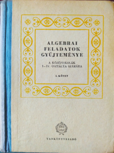 Varga Tams  (szerk.) - Algebrai feladatok gyjtemnye I. - A kzpiskolk I-IV. o. szmra