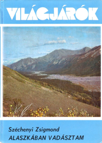 Sz�chenyi Zsigmond - Alaszk�ban vad�sztam (Vil�gj�r�k 145.)