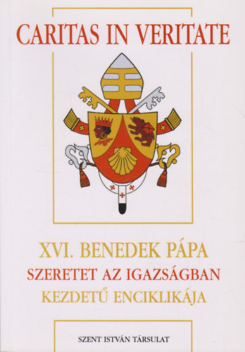 Caritas in Veritate- XVI. Benedek Ppa Szeretet az igazsgban kezdet enciklikja