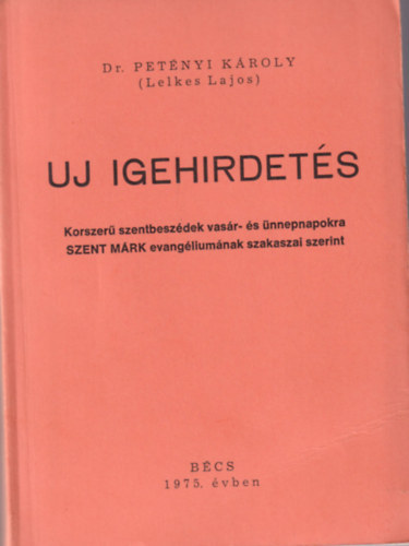 Uj igehirdets. Korszer szentbeszdek vasr- s nnepnapokra SZENT MRK evangliumnak szakaszai szerint.