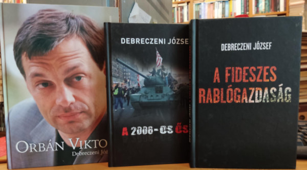 3 db Debreczeni Jzsef: Orbn Viktor + A 2006-os sz + A Fideszes rablgazdasg