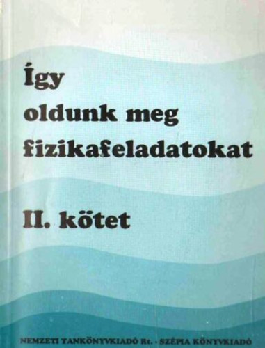 gy oldunk meg fizikafeladatokat II. (Optika, htan, statisztikus fizika, atomfizika, magfizika)