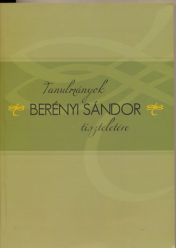 Tanulm�nyok Ber�nyi S�ndor tisztelet�re