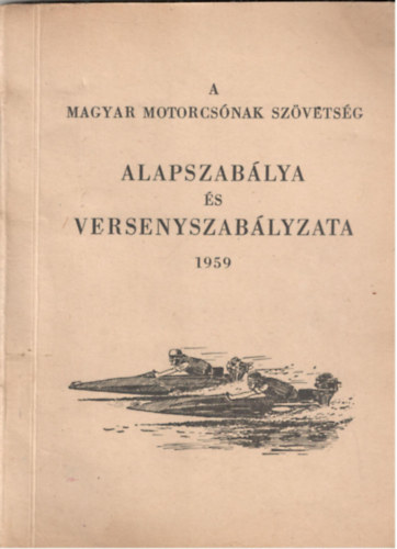 A magyar motorcsnak szvetsg alapszablya s versenyszablya 1959