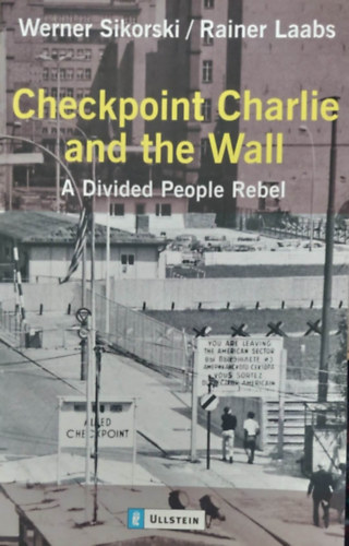Checkpoint Charlie and the Wall - A Divided People Rebel