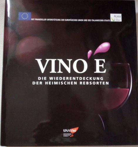 Ismeretlen Szerz� - Vino E - Die Wiederentdeckung Der Heimischen Rebsorten