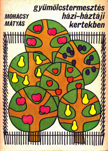 Gy�m�lcstermeszt�s h�zi-h�zt�ji kertekben (�t�dik, b�v�tett �s �tdolgozott kiad�s - 88 �br�val)