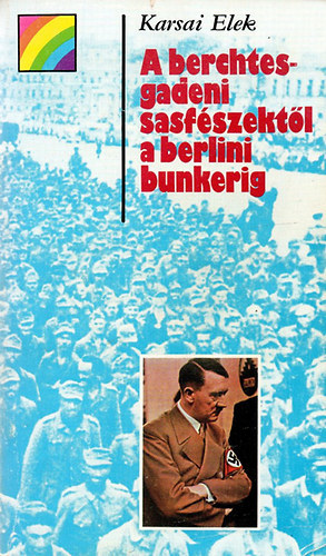 A brechtesgadeni sasf�szekt�l a berlini bunkerig