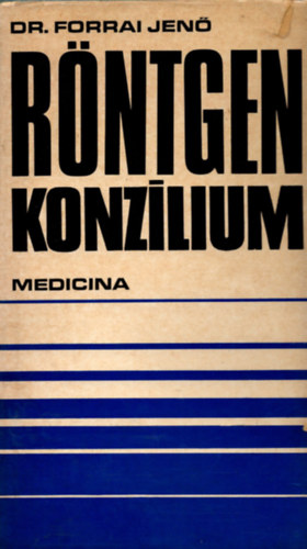 Forrai Jen�  (szerk.) - R�ntgen konz�lium
