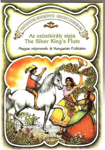 Az ezstkirly spja - Iromba Jank / The Silver King's Flute - Broody Jank (Nagyanyink messknyve - Granny's Storybooks)