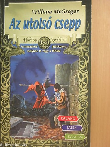Az utols csepp FANTASZTIKUS JTKKNYV, MELYBEN TE VAGY A FHS! (Harcos Kpzelet Jtkknyvek 35.)