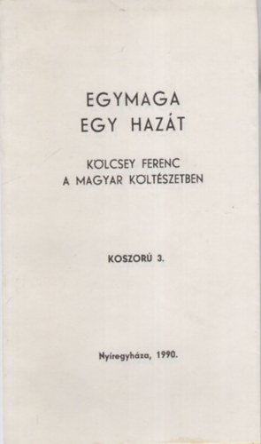Egymaga egy hazt- Klcsey Ferenc a magyar kltszetben - Koszor 3.