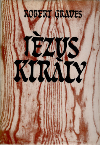 Robert Graves - Jzus kirly (King Jesus - Negyedik kiads)