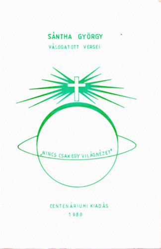 Sntha Gyrgy vlogatott versei - "Nincs csak egy vilgnzet" - Centenriumi kiads