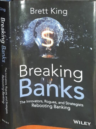 Brett King - Breaking Banks - The Innovators, Rouges, and Strategists Rebooting Banking