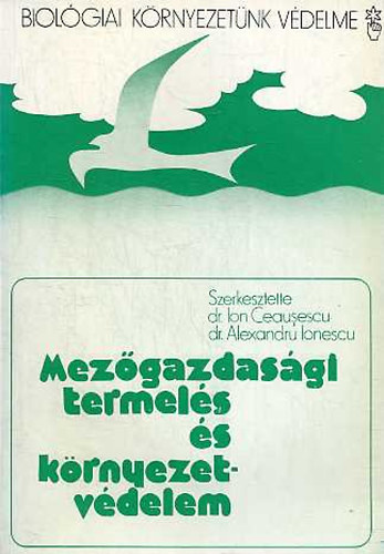Ion Ceausescu; Alexandru Ionescu - Mez�gazdas�gi termel�s �s k�rnyezetv�delem
