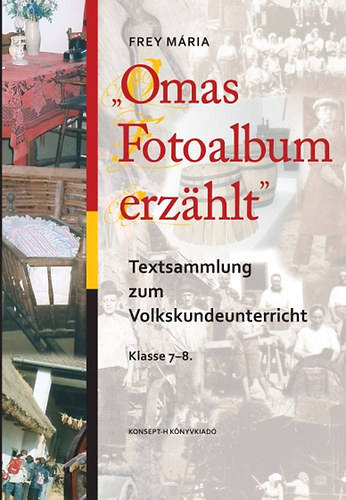Frey Mria - "Omas Fotoalbum erzhlt" Textsammlung zum Volkskundeunterricht Klasse 7-8.
