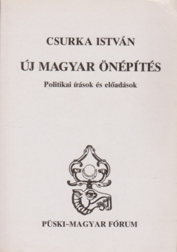 Csurka István - Új magyar önépítés (Politikai írások és előadások)
