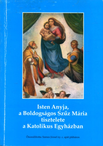 Isten Anyja, a Boldogs�gos Sz�z M�ria tisztelete a Katolikus Egyh�zban