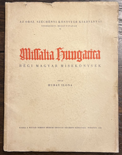 Missalia Hungarica. Rgi magyar miseknyvek
