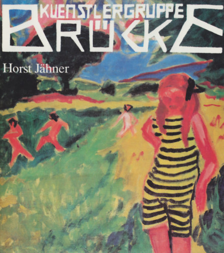Horst J�hner - K�nstlergruppe Br�cke. Geschichte einer Gemeinschaft und das Lebenswerk ihrer Reprasentanten.
