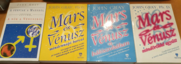 John Gray - 4 db John Gray: A frfiak a Marsrl jttek, a nk a Vnuszrl; Mars s Vnusz mindennapi harcai; Mars s Vnusz a hlszobban; Mars s Vnusz mindrkk egytt