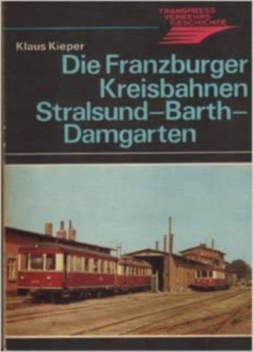 Die Franzburger Kreisbahnen - Stralsund - Barth - Damgarten