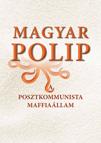 Magyar polip - A posztkommunista maffiallam