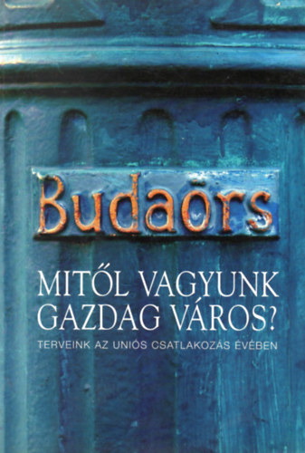 Eller Erzsbet  szerk. - Budars 2004-ben - Mitl vagyunk gazdag vros? Terveink az unis csatlakozs vben