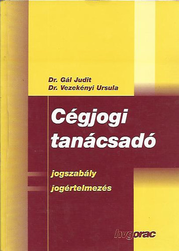 Dr. Gl Judit-Dr. Vezeknyi Ursula - Cgjogi tancsad - Jogszably, jogrtelmezs