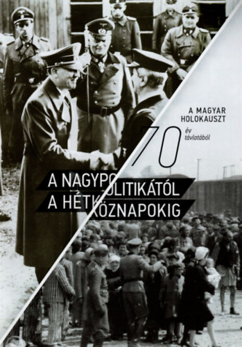 A nagypolitiktl a htkznapokig - A magyar holokauszt 70 v tvlatbl 2014 mjus 14-15.