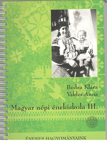 Vakler Anna; Bodza Klra - Magyar npi nekiskola III.
