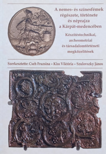 A nemes- s sznesfmek rgszete, trtnete s nprajza a Krpt-medencben