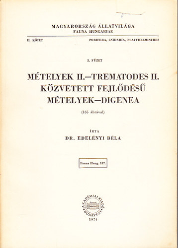 Mtelyek II.- Trematodes II., Kzvetett fejlds mtelyek- Digenea (Magyarorszg llatvilga- Fauna Hungariae II. ktet, Porifera, Cnidaria, Platyhelminthes 5. fzet)