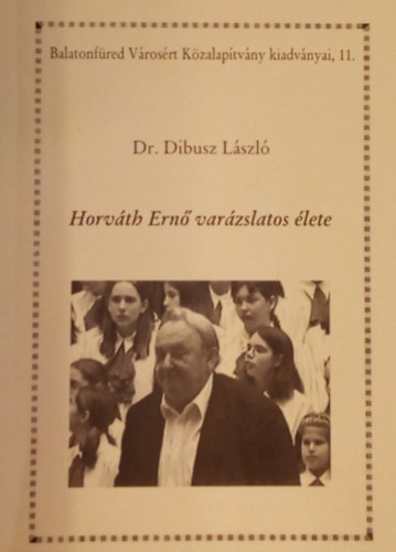 Dr. Dibusz László - A játékhegedűtől az országos karnagyi pálcáig