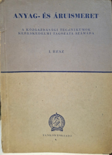 Mosonyi Mihály, Zádor Ernő Garami Károly - Anyag- és áruismeret - a közgazdasági technikumok kereskedelmi tagozata számára - I. rész