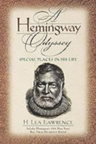 H. Lea Lawrence - A Hemingway Odyssey: Special Places in His Life