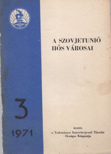 A Szovjetuni� h�s v�rosai  ( Seg�danyag a TIT el�ad�i sz�m�ra )  1971-3
