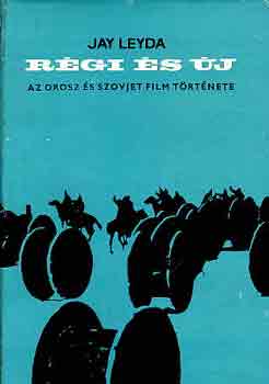 Jay Leyda - R�gi �s �j-Az orosz �s szovjet film t�rt�nete