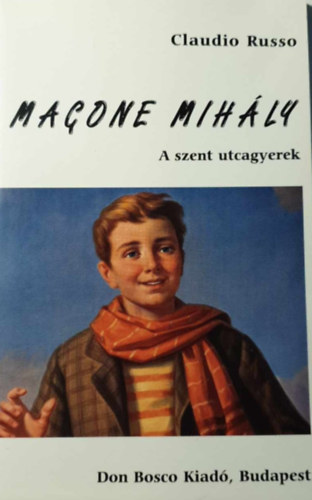 Magone Mihly - A szent utcagyerek