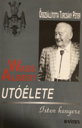Turcsny Pter  (szerk.) - Wass Albert utlete - Isten kenyere - Kttt