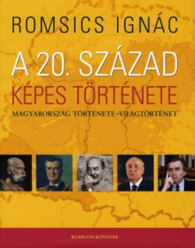 Romsics Ignc - A 20. szzad kpes trtnete (Magyarorszg trtnete - vilgtrtnet)