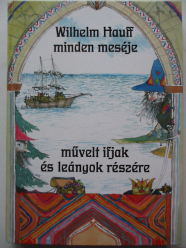 Wilhelm Hauff minden mesje mvelt ifjak s lenyok rszre